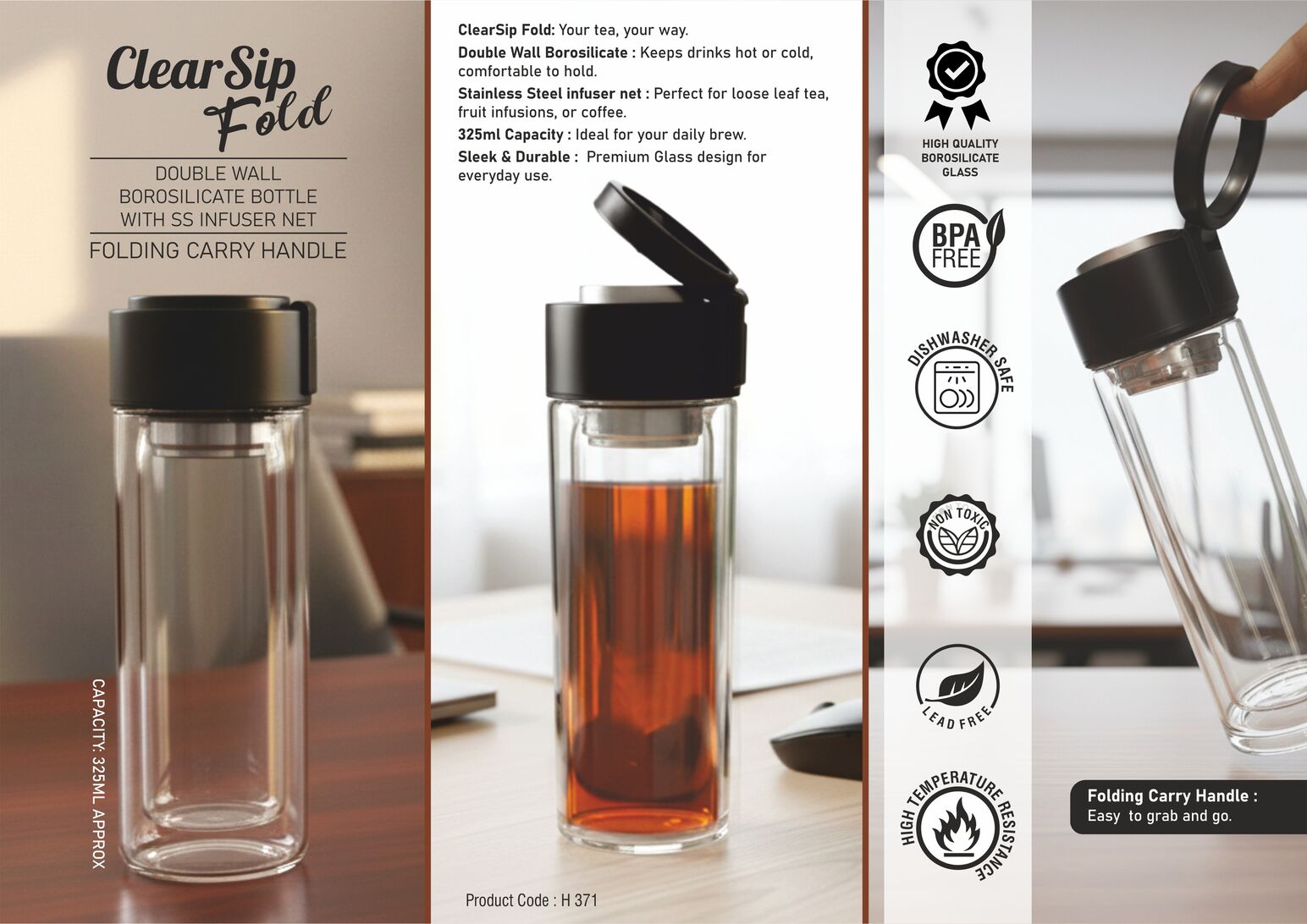 ClearSip Fold: Double wall Borosilicate bottle with SS infuser Net
| Folding carry handle | Capacity 325ml (approx)