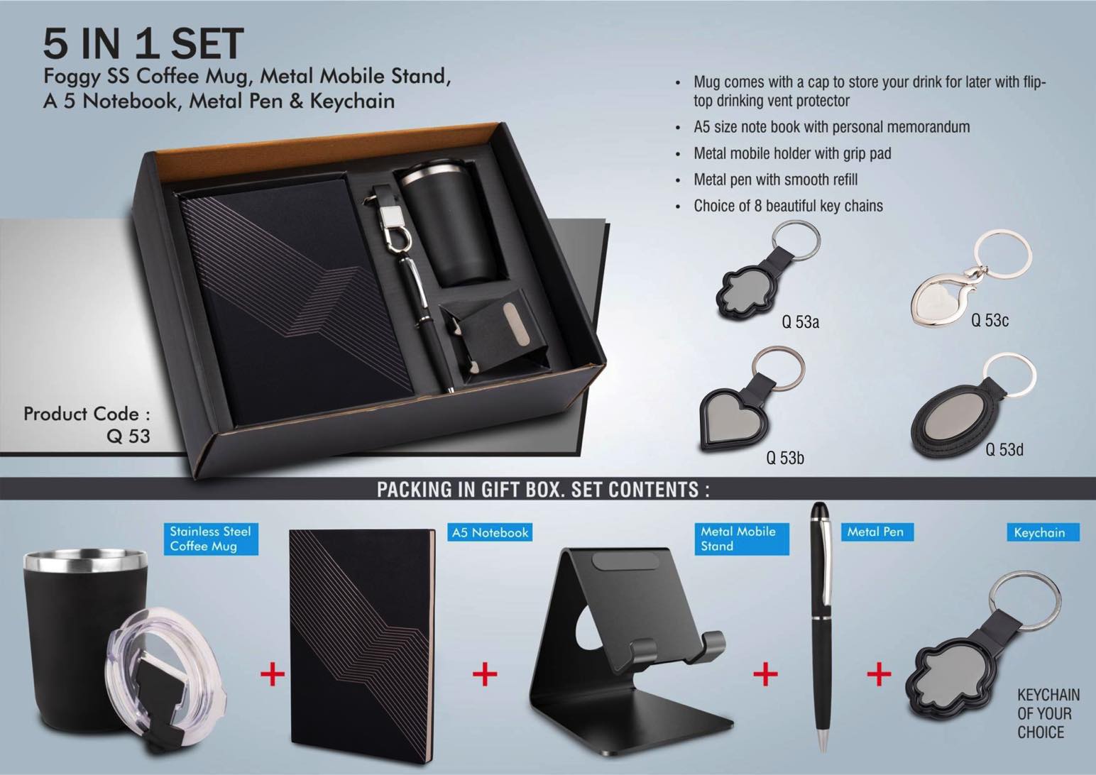 5 in 1 set: Foggy SS coffee mug, Metal pen, Metal mobile stand,
A5 notebook and Keychain